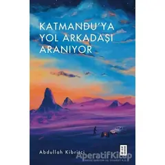 Katmanduya Yol Arkadaşı Aranıyor - Abdullah Kibritçi - Ketebe Yayınları