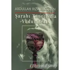 Şarabı Tanrılarla Yudumladık - Abdullah Rıza Ergüven - Berfin Yayınları