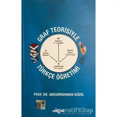 Graf Teorisiyle Türkçe Öğretimi - Abdurrahman Güzel - Akçağ Yayınları