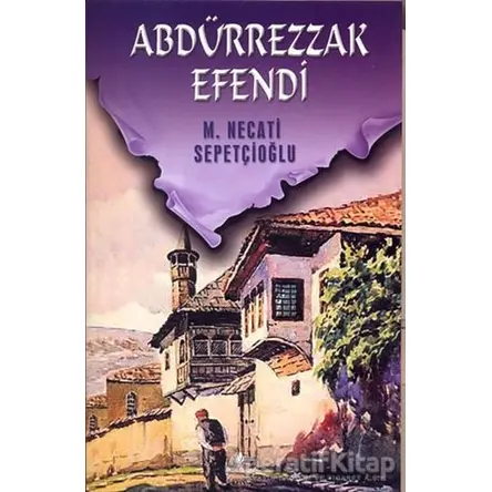 Abdürrezzak Efendi - Bütün Eserleri 41 - Mustafa Necati Sepetçioğlu - İrfan Yayıncılık