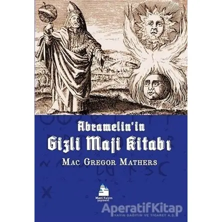 Abramelin’in Gizli Maji Kitabı - Samuel Liddell MacGregor Mathers - Mavi Kalem Yayınevi