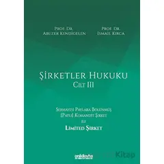 Şirketler Hukuku - Cilt III - Abuzer Kendigelen - On İki Levha Yayınları