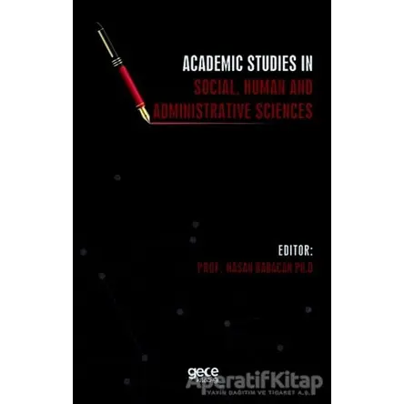 Academic Studies in Social, Human and Administrative Sciences - Hasan Babacan - Gece Kitaplığı