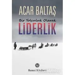 Bir Yolculuk Olarak Liderlik - Acar Baltaş - Remzi Kitabevi