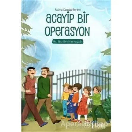 Acayip Bir Operasyon – Hz. Ebu Bekir’in Hayatı - Fatma Çağdaş Börekçi - Diyanet İşleri Başkanlığı