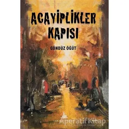 Acayiplikler Kapısı - Gündüz Öğüt - Yitik Ülke Yayınları