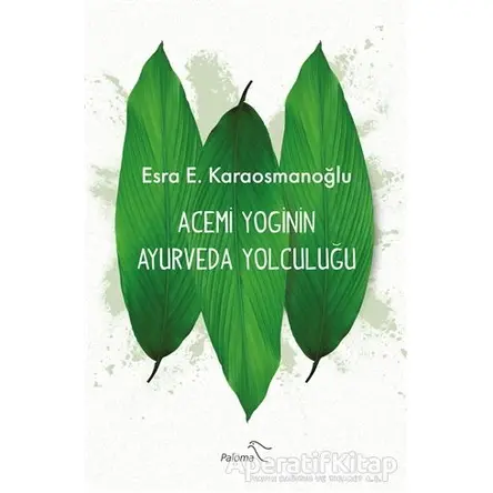 Acemi Yoginin Ayurveda Yolculuğu - Esra E. Karaosmanoğlu - Paloma Yayınevi