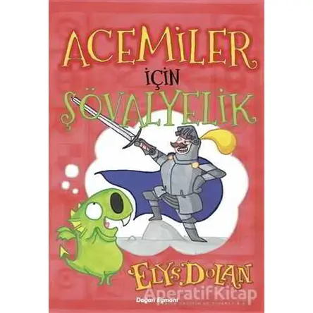 Acemiler İçin Şövalyelik - Elys Dolan - Doğan Egmont Yayıncılık