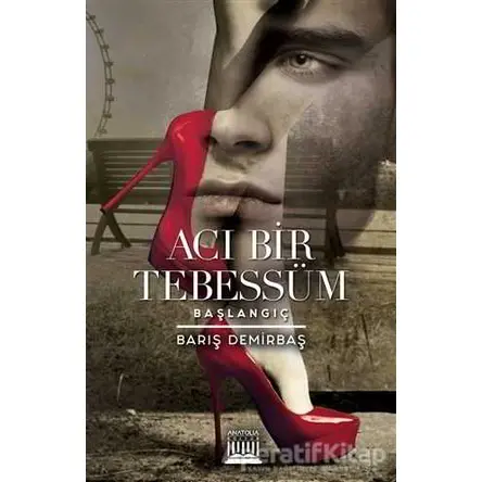 Acı Bir Tebessüm - Barış Demirbaş - Anatolia Kitap