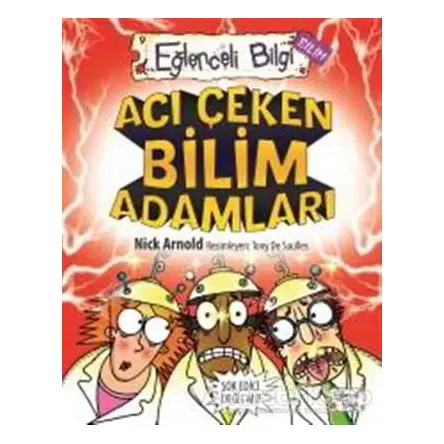 Acı Çeken Bilim Adamları Eğlenceli Bilgi - 30 - Nick Arnold - Eğlenceli Bilgi Yayınları