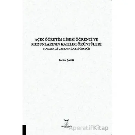 Açık Öğretim Lisesi Öğrenci ve Mezunlarının Katılım Örüntüleri - Bediha Şahin - Akademisyen Kitabevi