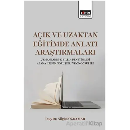 Açık ve Uzaktan Eğitimde Anlatı Araştırmaları - Nilgün Özdamar - Eğitim Yayınevi - Bilimsel Eserler