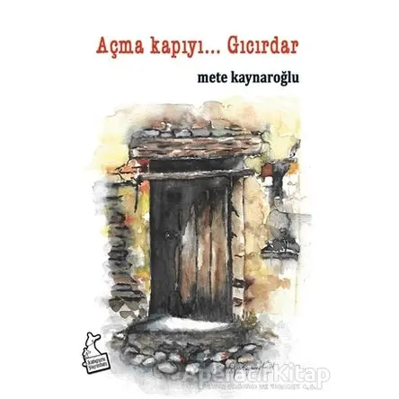 Açma Kapıyı… Gıcırdar - Mete Kaynaroğlu - Kanguru Yayınları