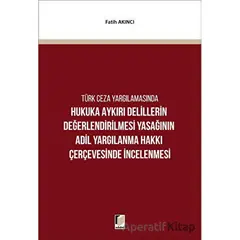 Hukuka Aykırı Delillerin Değerlendirilmesi Yasağının Adil Yargılanma Hakkı Çerçevesinde İncelenmesi