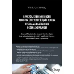 Bankacılık İşlemlerinden Alınacak Ücretlere İlişkin Olarak Uygulama Esaslarının Değerlendirilmesi