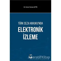 Türk Ceza Hukukunda Elektronik İzleme - Soner Hamza Çetin - Adalet Yayınevi