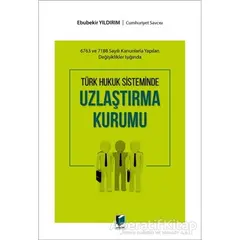 Türk Hukuk Sisteminde Uzlaştırma Kurumu - Ebubekir Yıldırım - Adalet Yayınevi