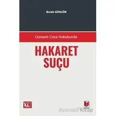 Osmanlı Ceza Hukukunda Hakaret Suçu - Burak Güngör - Adalet Yayınevi