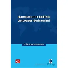 Birleşmiş Milletler Örgütünün Uluslararası Yönetim Faaliyeti - Uğur Samancı - Adalet Yayınevi