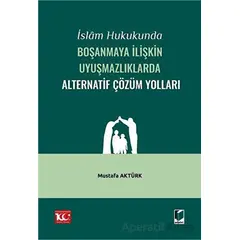 İslam Hukukunda Boşanmaya İlişkin Uyuşmazlıklarda Alternatif Çözüm Yolları