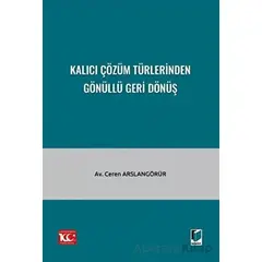 Kalıcı Çözüm Türlerinden Gönüllü Geri Dönüş - Ceren Arslangörür - Adalet Yayınevi