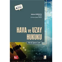 Hava ve Uzay Hukuku (Air & Space Law) - Ayhan Sorgucu - Adalet Yayınevi