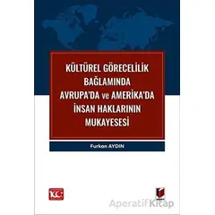 Kültürel Görecelilik Bağlamında Avrupa’da ve Amerika’da İnsan Haklarının Mukayesesi