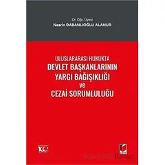 Uluslararası Hukukta Devlet Başkanlarının Yargı Bağışıklığı ve Cezai Sorumluluğu