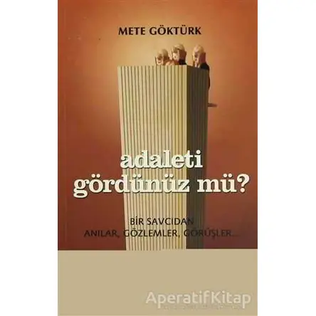 Adaleti Gördünüz mü? Bir Savcıdan Anılar, Gözlemler, Görüşler - Mete Göktürk - Telos Yayıncılık