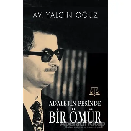 Adaletin Peşinde Bir Ömür - Yalçın Oğuz - Tunç Yayıncılık