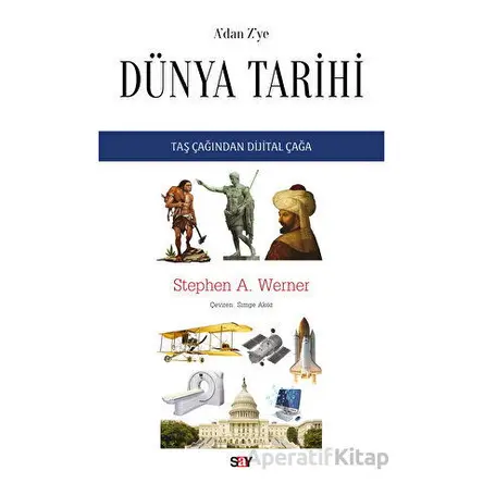 A’dan Z’ye Du¨nya Tarihi Taş Çağından Dijital Çağa - Stephen A. Werner - Say Yayınları