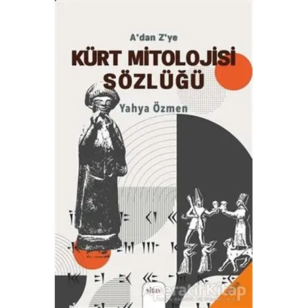 A’dan Z’ye Kürt Mitolojisi Sözlüğü - Yahya Özmen - Sitav Yayınevi