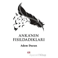 Ankanın Fısıldadıkları - Adem Duran - Akıl Fikir Yayınları