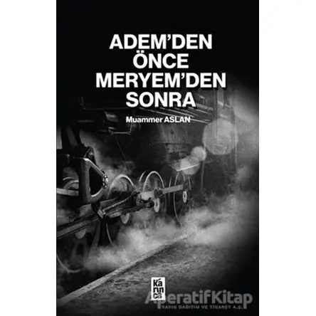 Ademden Önce Meryemden Sonra - Muammer Aslan - Karınca Yayınları