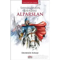 Savaşçıların Efendisi Alparslan - Ebubekir Subaşı - Aden Yayıncılık