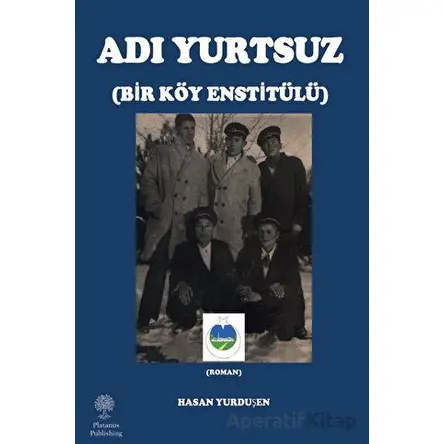 Adı Yurtsuz - Bir Köy Estitülü - Hasan Yurduşen - Platanus Publishing