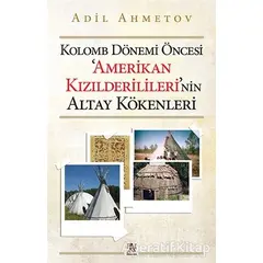 Kolomb Dönemi Öncesi Amerikan Kızılderililerinin Altay Kökenleri - Adil Ahmetov - Panama Yayıncılık