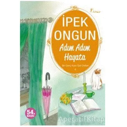 Adım Adım Hayata - Bir Genç Kızın Gizli Defteri 4 - İpek Ongun - Artemis Yayınları