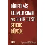 Kirletilmiş Ölümler Kitabı ve Büyük Tefsir - Selçuk Küpçük - Palto Yayınevi