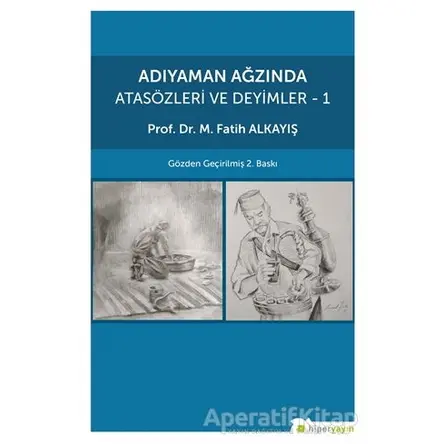 Adıyaman Ağzında Atasözleri ve Deyimler 1 - M. Fatih Alkayış - Hiperlink Yayınları