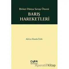 Birinci Dünya Savaşı Öncesi Barış Hareketleri - Adviye Damla Ünlü - Der Yayınları