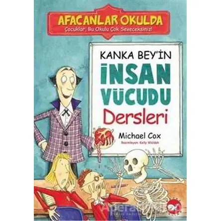 Afacanlar Okulda Kanka Bey’in İnsan Vücudu Dersleri - Michael Cox - Beyaz Balina Yayınları