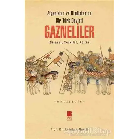 Afganistan ve Hindistanda bir Türk Devleti: Gazneliler - Erdoğan Merçil - Bilge Kültür Sanat