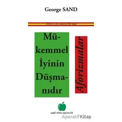 Mükemmel İyinin Düşmanıdır Aforizmalar - George Sand - Yeşil Elma Yayıncılık