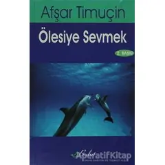 Ölesiye Sevmek - Afşar Timuçin - Bulut Yayınları