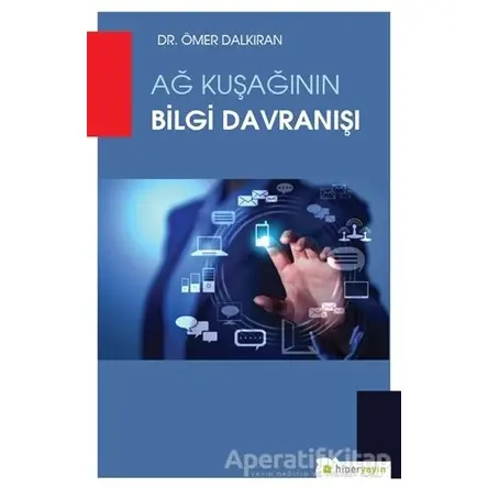 Ağ Kuşağının Bilgi Davranışı - Ömer Dalkıran - Hiperlink Yayınları