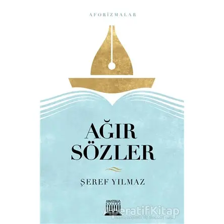 Ağır Sözler - Şeref Yılmaz - Anatolia Kitap