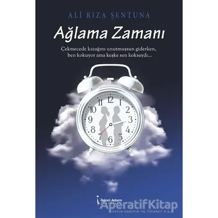 Ağlama Zamanı - Ali Rıza Şentuna - İkinci Adam Yayınları