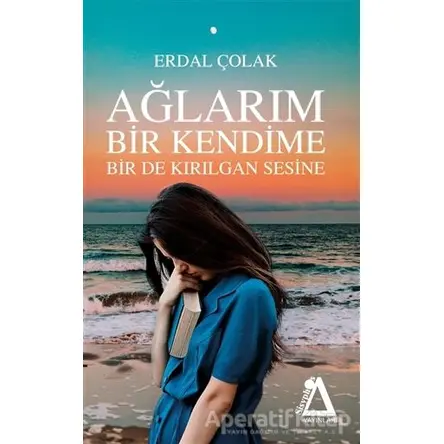 Ağlarım Bir Kendime Bir De Kırılgan Sesine - Erdal Çolak - Sisyphos Yayınları