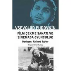 Film Çekme Sanatı ve Sinemada Oyunculuk - Vsevolod Pudovkin - Agora Kitaplığı